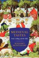 Medieval Tastes : Food, Cooking, and the Table-9780231167864