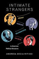 Intimate Strangers – Arendt, Marcuse, Solzhenitsyn, and Said in American Political Discourse