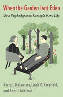 When the Garden Isn't Eden : More Psychodynamic Concepts from Life-9780231170376
