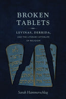 Broken Tablets : Levinas, Derrida, and the Literary Afterlife of Religion-9780231170598