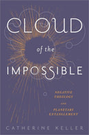 Cloud of the Impossible : Negative Theology and Planetary Entanglement-9780231171151