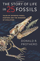 The Story of Life in 25 Fossils : Tales of Intrepid Fossil Hunters and the Wonders of Evolution-9780231171915