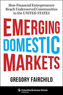 Emerging Domestic Markets – How Financial Entrepreneurs Reach Underserved Communities in the United States