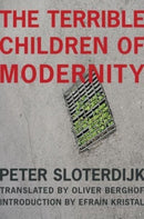 The Terrible Children of Modernity : An Antigenealogical Experiment-9780231175333