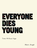 Everyone Dies Young : Time Without Age-9780231175890