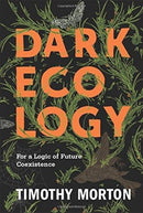 Dark Ecology : For a Logic of Future Coexistence-9780231177535