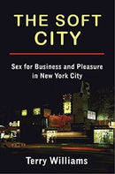 The Soft City : Sex for Business and Pleasure in New York City-9780231177955
