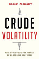 Crude Volatility : The History and the Future of Boom-Bust Oil Prices-9780231178143