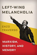 Left-Wing Melancholia : Marxism, History, and Memory-9780231179430