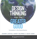 Design Thinking for the Greater Good : Innovation in the Social Sector-9780231179522