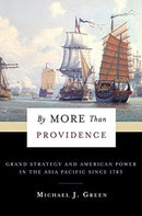 By More Than Providence : Grand Strategy and American Power in the Asia Pacific Since 1783-9780231180436