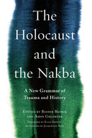 The Holocaust and the Nakba : A New Grammar of Trauma and History-9780231182973