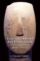 Evolving Brains, Emerging Gods : Early Humans and the Origins of Religion-9780231183376
