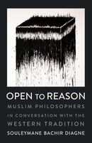 Open to Reason : Muslim Philosophers in Conversation with the Western Tradition-9780231185479