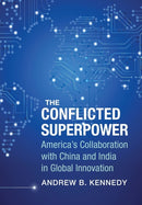 The Conflicted Superpower : America's Collaboration with China and India in Global Innovation-9780231185547