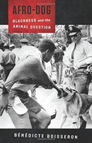 Afro-Dog : Blackness and the Animal Question-9780231186650