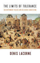 The Limits of Tolerance : Enlightenment Values and Religious Fanaticism-9780231187152