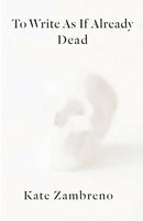 To Write as if Already Dead-9780231188456