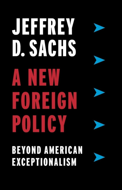 A New Foreign Policy : Beyond American Exceptionalism-9780231188494