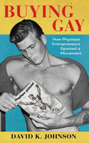 Buying Gay : How Physique Entrepreneurs Sparked a Movement-9780231189101