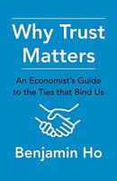 Why Trust Matters : An Economist's Guide to the Ties That Bind Us-9780231189606
