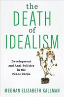 The Death of Idealism – Development and Anti–Politics in the Peace Corps
