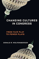Changing Cultures in Congress : From Fair Play to Power Plays-9780231190145
