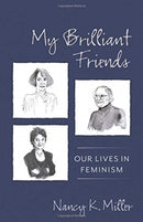 My Brilliant Friends : Our Lives in Feminism-9780231190541