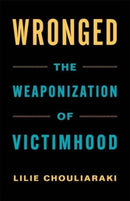 Wronged – The Weaponization of Victimhood