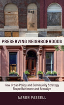 Preserving Neighborhoods : How Urban Policy and Community Strategy Shape Baltimore and Brooklyn-9780231194068