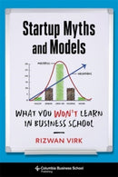 Startup Myths and Models : What You Won't Learn in Business School-9780231194532