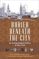 Buried Beneath the City : An Archaeological History of New York-9780231194952
