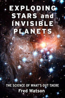Exploding Stars and Invisible Planets – The Science of What`s Out There