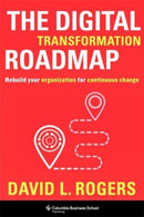 The Digital Transformation Roadmap : Rebuild Your Organization for Continuous Change-9780231196581