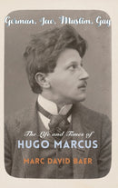 German, Jew, Muslim, Gay : The Life and Times of Hugo Marcus-9780231196703
