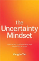 The Uncertainty Mindset : Innovation Insights from the Frontiers of Food-9780231196895