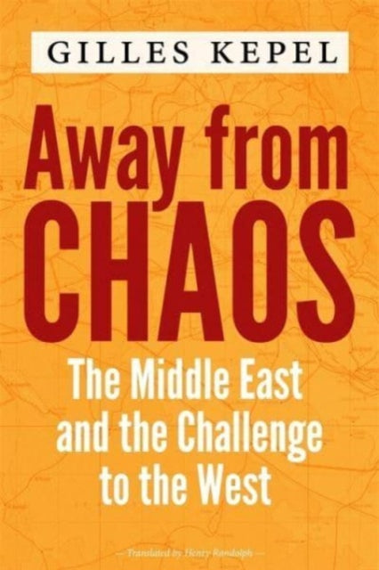 Away from Chaos : The Middle East and the Challenge to the West-9780231197038