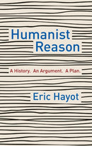 Humanist Reason – A History. An Argument. A Plan