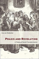 Praxis and Revolution : A Theory of Social Transformation-9780231198233