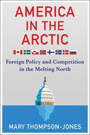 America in the Arctic – Foreign Policy and Competition in the Melting North