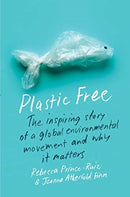 Plastic Free : The Inspiring Story of a Global Environmental Movement and Why It Matters-9780231198622