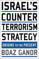 Israel's Counterterrorism Strategy : Origins to the Present-9780231199230