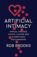 Artificial Intimacy – Virtual Friends, Digital Lovers, and Algorithmic Matchmakers