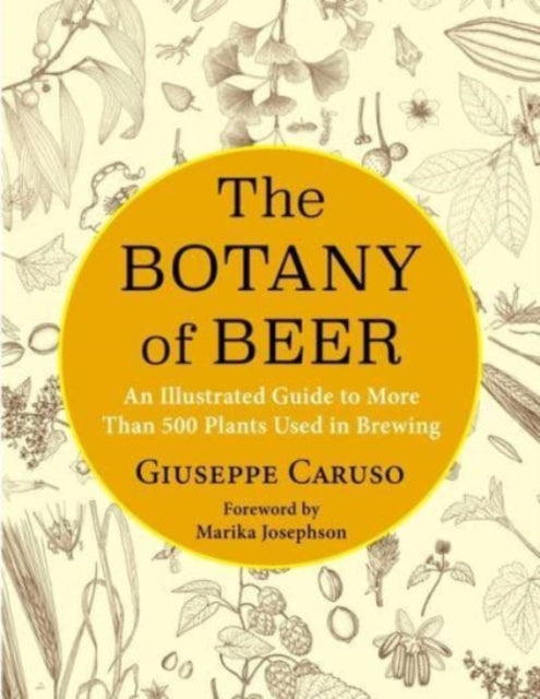 The Botany of Beer – An Illustrated Guide to More Than 500 Plants Used in Brewing