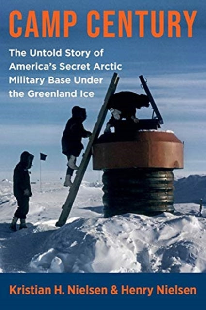 Camp Century : The Untold Story of America's Secret Arctic Military Base Under the Greenland Ice-9780231201773