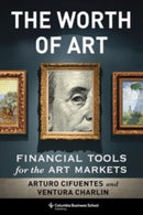 The Worth of Art : Financial Tools for the Art Markets-9780231201780