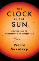 The Clock in the Sun : How We Came to Understand Our Nearest Star-9780231202480