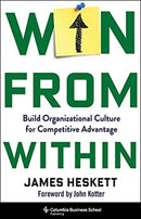 Win from Within : Build Organizational Culture for Competitive Advantage-9780231203005