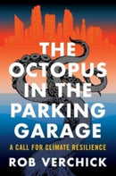 The Octopus in the Parking Garage : A Call for Climate Resilience-9780231203548