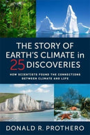 The Story of Earth's Climate in 25 Discoveries : How Scientists Found the Connections Between Climate and Life-9780231203586